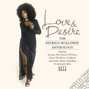 Patrice Holloway - Love & Desire: The Patrice Holloway Anthology cd musicale di The patrice holloway