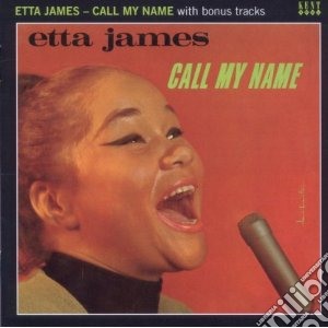 Etta James - Call My Name With Bonustracks cd musicale di Etta James