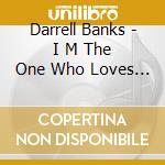 Darrell Banks - I M The One Who Loves You - The Complete cd musicale di Darrell Banks