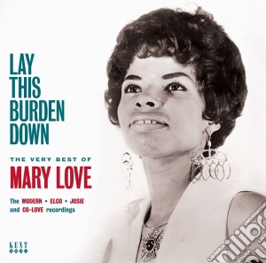 Mary Love - Lay This Burden Down - The Very Best Of cd musicale di Mary Love