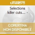 Selections killer cuts... - cd
