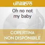 Oh no not my baby cd musicale di Maxine Brown