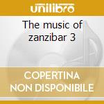 The music of zanzibar 3 cd musicale di Clubs Music