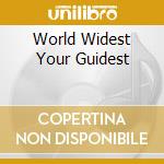 World Widest Your Guidest cd