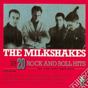 Milkshakes - 20 Rock And Roll Hits Of The 50s And 60s cd musicale di Milkshakes