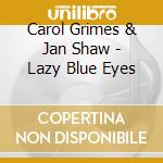 Carol Grimes & Jan Shaw - Lazy Blue Eyes cd