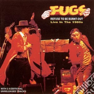 Fugs (The) - Refuse To Be Burnt Out cd musicale di The Fugs