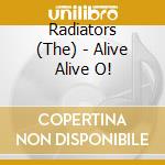 Radiators (The) - Alive Alive O! cd musicale di Radiators The