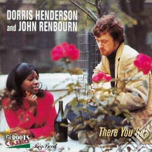 Dorris Henderson & John Renbourn - There You Go cd musicale di John renbourn & dorris henders