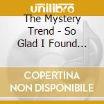 The Mystery Trend - So Glad I Found You cd