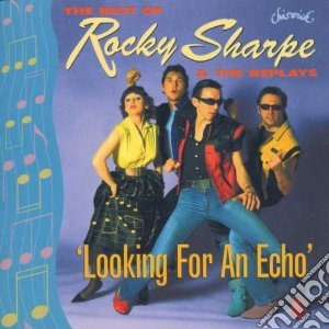 Rocky Sharpe & The Replays - Looking For An Echo: The Best Of cd musicale di Rocky sharpe & the replays