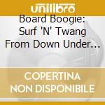 Board Boogie: Surf 'N' Twang From Down Under / Various cd