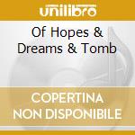 Of Hopes & Dreams & Tomb cd musicale di ARTISTI VARI