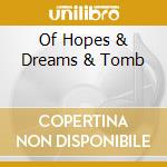 Of Hopes & Dreams & Tomb cd