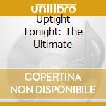 Uptight Tonight: The Ultimate cd musicale di Tonight Uptight