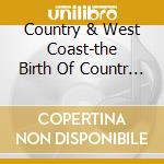Country & West Coast-the Birth Of Countr / Various cd