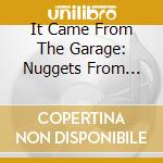 It Came From The Garage: Nuggets From Southern California / Various cd musicale di ARTISTI VARI