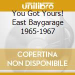 You Got Yours! East Baygarage 1965-1967 cd