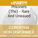 Prisoners (The) - Rare And Unissued cd