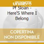 Pf Sloan - Here'S Where I Belong cd musicale di SLOAN PF