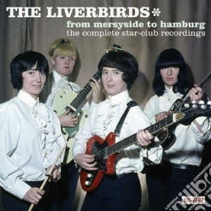 Liverbirds - From Merseyside To Hamburg: The Complete cd musicale di LIVERBIRDS THE