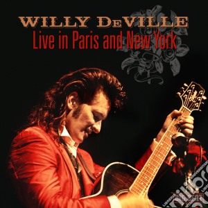 Willy Deville - Live In Paris And New York cd musicale di Willy Deville