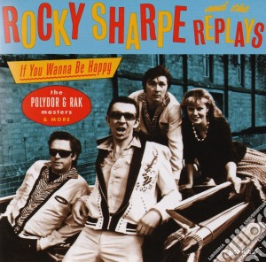 Rocky Sharpe & The Replays - If You Wanna Be Happy cd musicale di Rocky sharpe and the