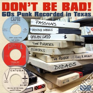 Don't Be Bad! (60s Punk Recorded In Texas) / Various cd musicale di Artisti Vari