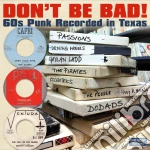 Don't Be Bad! (60s Punk Recorded In Texas) / Various cd
