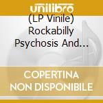 (LP Vinile) Rockabilly Psychosis And The Garage Disease - Various vinile
