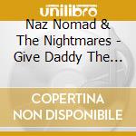 Naz Nomad & The Nightmares - Give Daddy The Knife Cindy cd