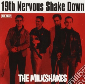 Milkshakes - 19th Nervous Shake Down cd musicale di Milkshakes