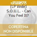 (LP Vinile) S.O.U.L. - Can You Feel It? lp vinile di S.O.U.L.