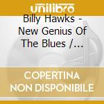Billy Hawks - New Genius Of The Blues / More Heavy Soul cd musicale di Hawks Billy