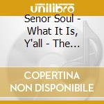 Senor Soul - What It Is, Y'all - The Best O (2 Lp) cd