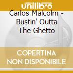 Carlos Malcolm - Bustin' Outta The Ghetto cd