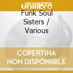 Funk Soul Sisters / Various cd musicale di ARTISTI VARI