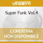 Super Funk Vol.4 cd musicale di ARTISTI VARI