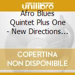 Afro Blues Quintet Plus One  - New Directions In Sound cd musicale di AFRO BLUES QUINTET PLUS 1
