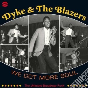 Dyke & The Blazers - We Got More Soul- Ultimate Broadway Funk (2 Cd) cd musicale di Dyke and the blazers