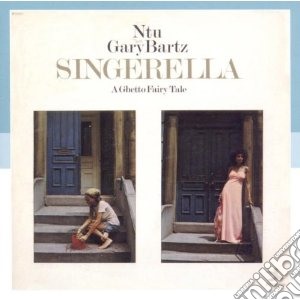 Ntu With Gary Bartz - Singerella: A Ghetto Fairy Tale cd musicale di NTU WITH GARY BARTZ