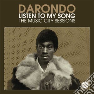 Darondo - Listen To My Song: The Music City Sessions cd musicale di Darondo