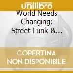 World Needs Changing: Street Funk & Jazz Grooves 1967-1976 / Various cd