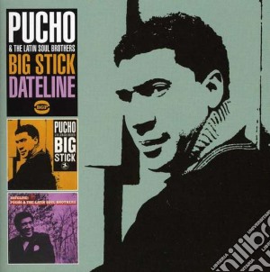 Pucho - Big Stick/dateline cd musicale di Pucho & the latin so