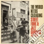 World Needs Changing (The): Street Funk & Jazz Grooves 1967-1976 / Various cd