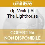 (lp Vinile) At The Lighthouse cd