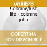 Coltrane/lush life - coltrane john cd