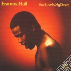 Eramus Hall - Your Love Is My Desire cd musicale di Hall Eramus