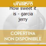 How sweet it is - garcia jerry cd