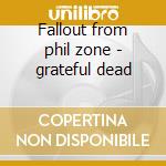 Fallout from phil zone - grateful dead cd